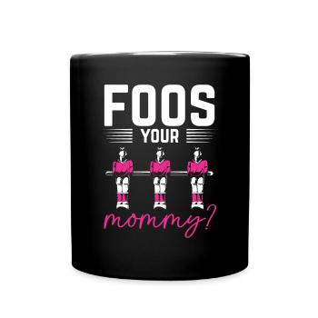 Foos Your Mommy Table Soccer Foosball Women - Full Colour Mug - black - Front