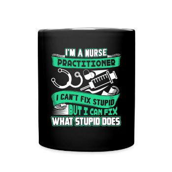 Nurse Practitioner Nurse Practitioner Can't Fix - Full Colour Mug - black - Front