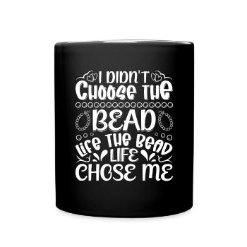 I didn't choose the bead life the bead - Full Colour Mug - black - Front