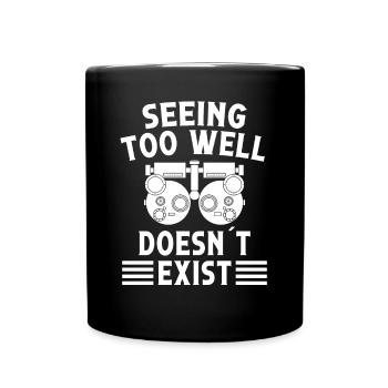 Optiker Seeing Too Well Doesn´t Exist Optometrie - Tasse einfarbig - Schwarz - Vorne