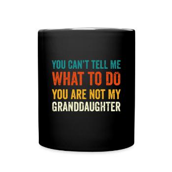 You can't tell me what to do you are not my grandd - Full Colour Mug - black - Front
