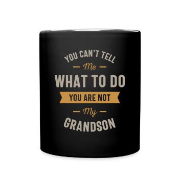 You can't tell me what to do you are not my grandk - Full Colour Mug - black - Front