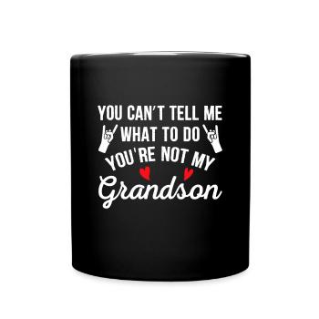 You Can't Tell Me What To Do You're Not My Grandso - Full Colour Mug - black - Front