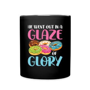 He Went Out In A Glaze Of Glory für einen - Tasse einfarbig - Schwarz - Vorne