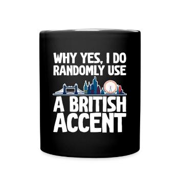Why Yes, I Do Randomly Use A British Accent 2 - Tasse einfarbig - Schwarz - Vorne