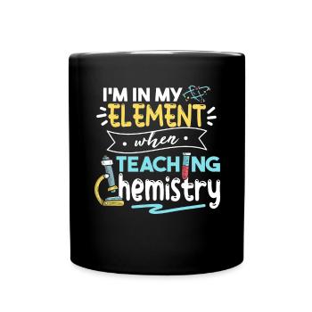 Je suis dans mon élément lorsque j’enseigne la chimie - Mug uni - noir - Devant