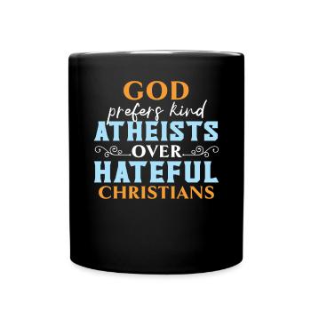 Gott bevorzugt gütige Atheisten gegenüber hasserfüllten Christen - Tasse einfarbig - Schwarz - Vorne