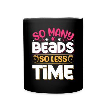 So many beads so less time - Tasse einfarbig - Schwarz - Vorne