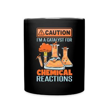 I'm A Catalyst For Chemical Reactions - Full Colour Mug - black - Front