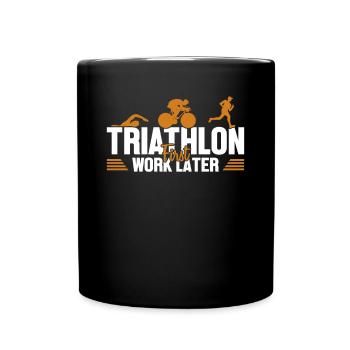 Triathlon First Work Later Triathlete Training - Full Colour Mug - black - Front