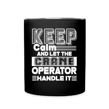 Crane Operator Let The Crane Operator Handle It - Full Colour Mug - black - Front