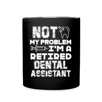Dental Assistant I'm A Retired Dental Assistant - Full Colour Mug - black - Front