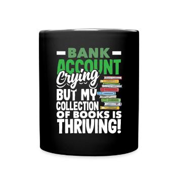 Bank Account Crying, Books Thriving Book Lover - Tasse einfarbig - Schwarz - Vorne