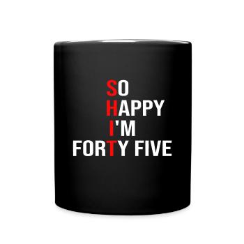 So glücklich, dass ich fünfundvierzig lustig bin 45 Jahre alt 45th bi - Tasse einfarbig - Schwarz - Vorne