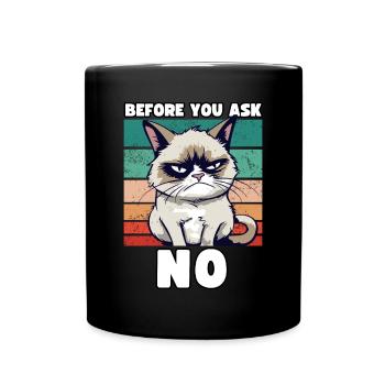 Grump Cat - Before You Ask No - Cynical Saying - Full Colour Mug - black - Front