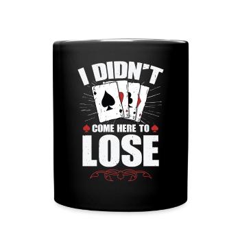 Ich bin nicht hierher gekommen, um zu verlieren - Tasse einfarbig - Schwarz - Vorne