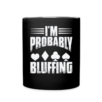 Ich bluffe wahrscheinlich - Tasse einfarbig - Schwarz - Vorne