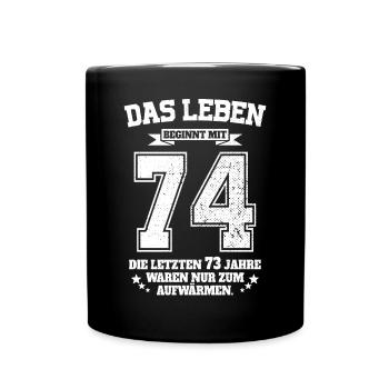 74. Geburtstag Geschenk Das Leben Beginnt Mit 74 - Tasse einfarbig - Schwarz - Vorne