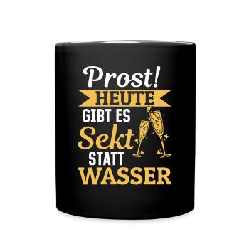Prost Heute gibt es Sekt statt Wasser - Lustiges - Tasse einfarbig - Schwarz - Vorne
