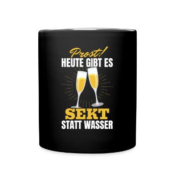 Prost Heute gibt es Sekt statt Wasser - Lustiges - Tasse einfarbig - Schwarz - Vorne