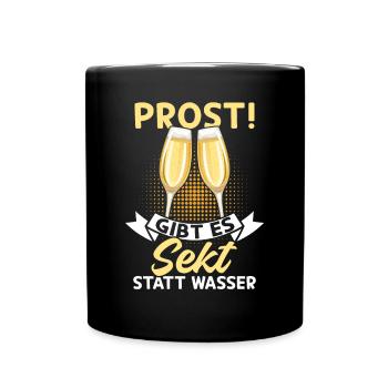 Prost Heute gibt es Sekt statt Wasser - Lustiges - Tasse einfarbig - Schwarz - Vorne