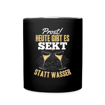 Prost Heute gibt es Sekt statt Wasser - Lustiges - Tasse einfarbig - Schwarz - Vorne