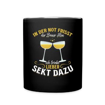 In der Not frisst der Bauer Heu, Ich trinke Sekt - Tasse einfarbig - Schwarz - Vorne