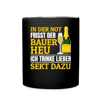 In der Not frisst der Bauer Heu, Ich trinke Sekt - Tasse einfarbig - Schwarz - Vorne