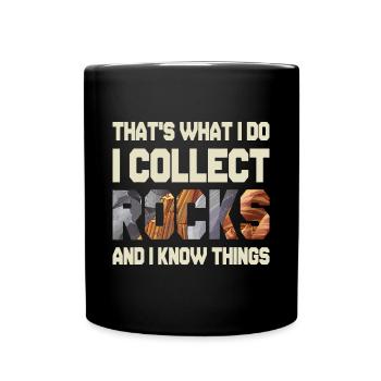 I Collect Rocks And I Know Things - Geology Geolog - Full Colour Mug - black - Front