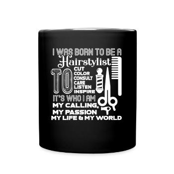 Hair Stylist I Was Born To Be A Hair Stylist - Full Colour Mug - black - Front