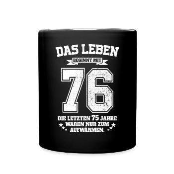 76. Geburtstag Geschenk Das Leben Beginnt Mit 76 - Tasse einfarbig - Schwarz - Vorne