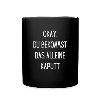 Okay du bekommst das alleine kaputt Lustig Funny - Tasse einfarbig - Schwarz - Vorne