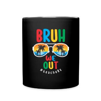 Bruh We Out - Teachers the Last Day of School - Full Colour Mug - black - Front