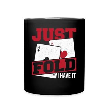 Just Fold I Have It Game Card Poker Chips Aces Spa - Tasse einfarbig - Schwarz - Vorne