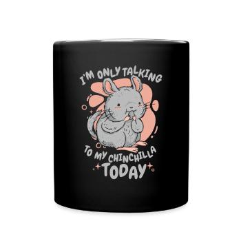 Only Talking To My Chinchilla Today Longhair - Full Colour Mug - black - Front