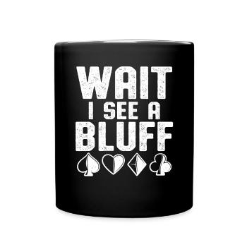 Wait I See A Bluff Texas Hold'em Poker Enthusiast - Tasse einfarbig - Schwarz - Vorne