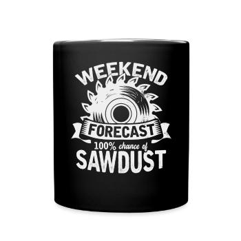 Weekend Forecast 100 Percent Chance of Sawdust - Full Colour Mug - black - Front