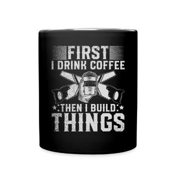D’abord je bois du café puis je construis des choses - Mug uni - noir - Devant