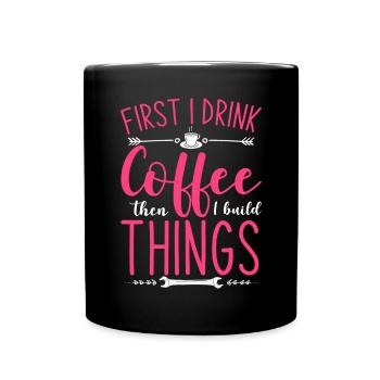 D’abord je bois du café puis je construis des choses - Mug uni - noir - Devant