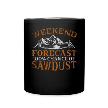 Weekend Forecast 100 Percent Chance of Sawdust - Full Colour Mug - black - Front