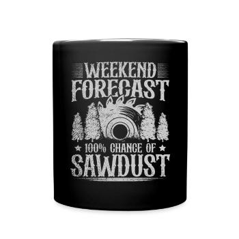 Weekend Forecast 100 Percent Chance of Sawdust - Full Colour Mug - black - Front