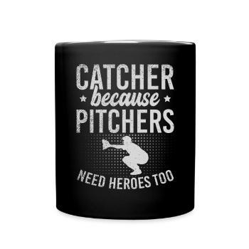 Catcher Because Pitchers Need Heroes Too - Tasse einfarbig - Schwarz - Vorne