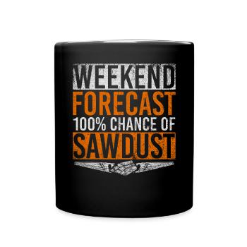 Weekend Forecast 100 Percent Chance of Sawdust - Full Colour Mug - black - Front