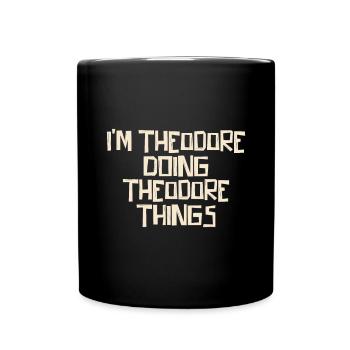 I'm Theodore doing Theodore things - Full Colour Mug - black - Front