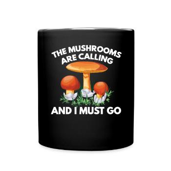 The Mushrooms Are Calling And I Must Go - Tasse einfarbig - Schwarz - Vorne