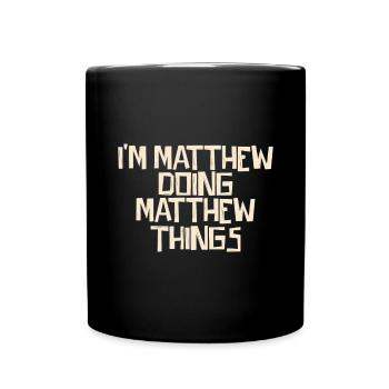 I'm Matthew doing Matthew things - Full Colour Mug - black - Front