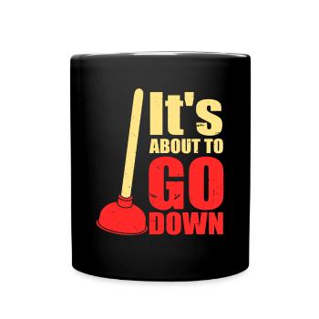 It's About To Go Down Witz | Lustiger Klempner Plung - Tasse einfarbig - Schwarz - Vorne