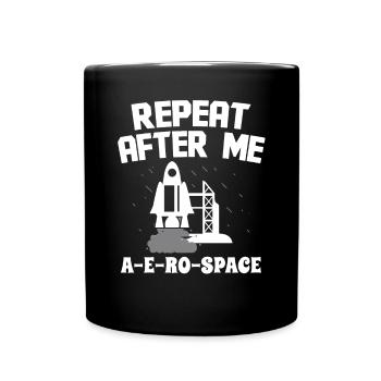 Aerospace Engineer Repeat After Me - Full Colour Mug - black - Front