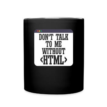 Softwareentwickler Don't Talk To Me Without HTML - Tasse einfarbig - Schwarz - Vorne