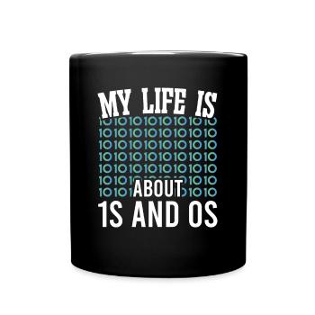 Softwareentwickler My Life Is About 1s And 0s Geek - Tasse einfarbig - Schwarz - Vorne